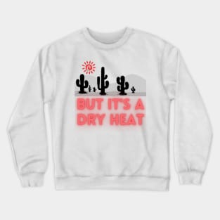 But it's a Dry Heat - Lifes Inspirational Quotes Crewneck Sweatshirt